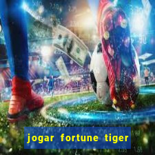 jogar fortune tiger de graca